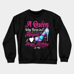 A Queen Was Born In August-Happy Birthday Crewneck Sweatshirt